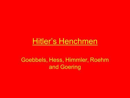 Goebbels, Hess, Himmler, Roehm and Goering
