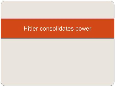 Hitler consolidates power