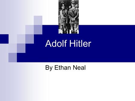 Adolf Hitler By Ethan Neal. Early Years Adolf Hitler.Adolf was Born on April20 1889.In Austria By Germany.His father Was Alois Hitler.He had 14 Family.