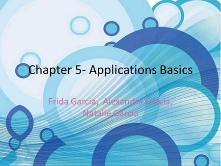 Chapter 5- Applications Basics Frida Garcia, Alexandra Garcia, Natalie Garcia.