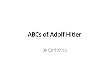 ABCs of Adolf Hitler By Cori Krick.