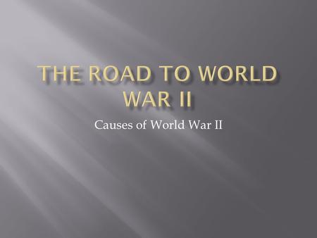 Causes of World War II. 1. Do you remember what happened in Europe at the end of WWI? 2. Europe was left cleaning up the mess from the war. 3. The country.