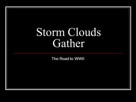 Storm Clouds Gather The Road to WWII. I. Foreign Aggression A) Japan B) Italy C) Germany II. US Foreign Policy A) Recognizing USSR B) Reciprocal Trade.