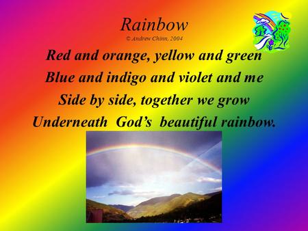 Rainbow © Andrew Chinn, 2004 Red and orange, yellow and green