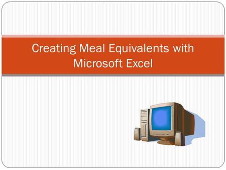 Creating Meal Equivalents with Microsoft Excel. Creating Ketogenic Meal Equivalents with Microsoft Excel Creating your own meals may seem overwhelming.