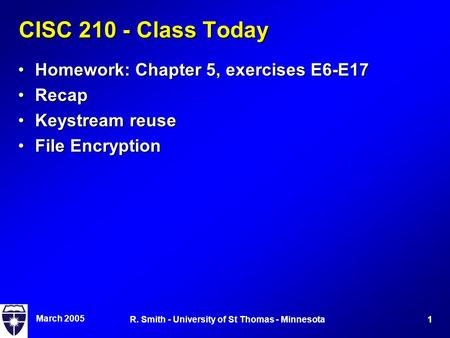 March 2005 1R. Smith - University of St Thomas - Minnesota CISC 210 - Class Today Homework: Chapter 5, exercises E6-E17Homework: Chapter 5, exercises E6-E17.