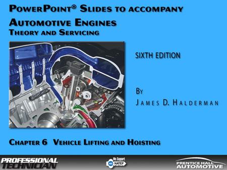 Automotive Engines: Theory and Servicing, 6/e By James D Halderman © 2009 Pearson Education, Inc. Pearson Prentice Hall - Upper Saddle River, NJ 07458.
