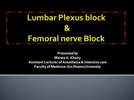 Lumbar Plexus block & Femoral nerve Block