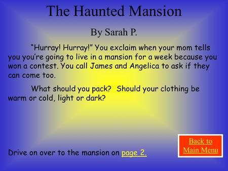 The Haunted Mansion By Sarah P. “Hurray! Hurray!” You exclaim when your mom tells you you’re going to live in a mansion for a week because you won a contest.
