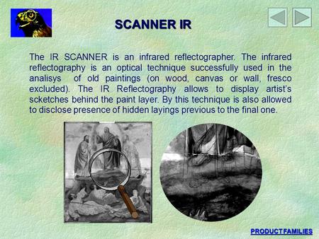 SCANNER IR The IR SCANNER is an infrared reflectographer. The infrared reflectography is an optical technique successfully used in the analisys of old.