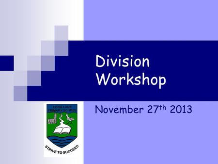 Division Workshop November 27 th 2013 Aims The aim with calculation strategies is to teach a series of mental and informal methods to develop a pupils’