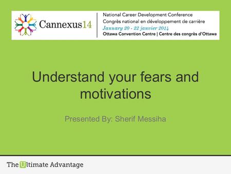 Understand your fears and motivations Presented By: Sherif Messiha.