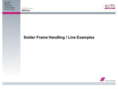 Handling Marking Depaneling Screen Printing Final Assembly Solder Frame Handling / Line Examples.