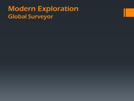 Modern Exploration Global Surveyor.  Objectives:  High resolution imaging of the surface  Study the topography and gravity  Study the role of water.