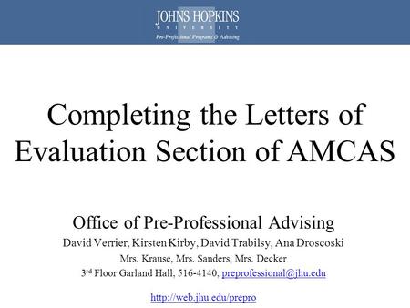 Completing the Letters of Evaluation Section of AMCAS Office of Pre-Professional Advising David Verrier, Kirsten Kirby, David Trabilsy, Ana Droscoski Mrs.