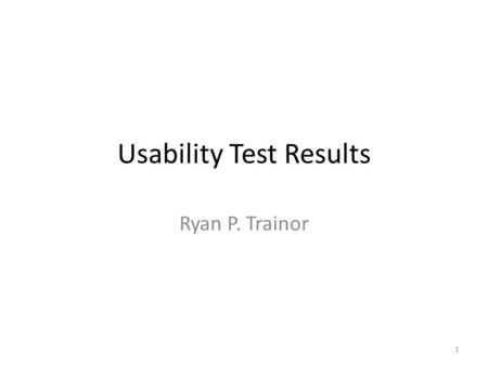 Usability Test Results Ryan P. Trainor 1. www.rap4.com Purpose: Paintball retail website, Real Action Paintball, based in Santa Clara, CA. *Target User.