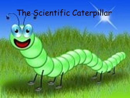 The Scientific Caterpillar