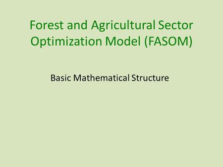 Forest and Agricultural Sector Optimization Model (FASOM) Basic Mathematical Structure.