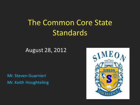 The Common Core State Standards August 28, 2012 Mr. Steven Guarnieri Mr. Keith Houghteling.