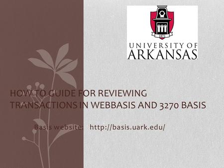 Basis website:  HOW TO GUIDE FOR REVIEWING TRANSACTIONS IN WEBBASIS AND 3270 BASIS.