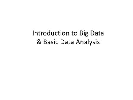 Introduction to Big Data & Basic Data Analysis. Big Data EveryWhere! Lots of data is being collected and warehoused – Web data, e-commerce – purchases.