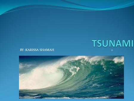 TSUNAMI BY :KARISSA SHAMAH   +