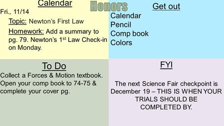 Calendar Fri., 11/14 Topic: Newton’s First Law Homework: Add a summary to pg. 79. Newton’s 1 st Law Check-in on Monday. To Do Collect a Forces & Motion.