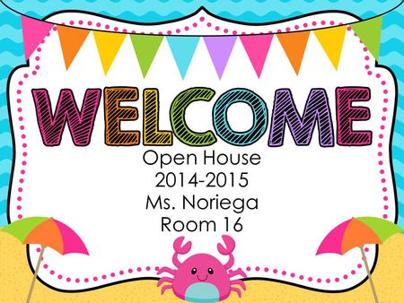 Open House 2014-2015 Ms. Noriega Room 16.