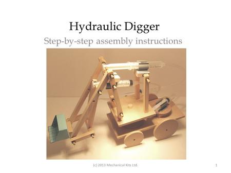 Hydraulic Digger Step-by-step assembly instructions (c) 2013 Mechanical Kits Ltd.1.