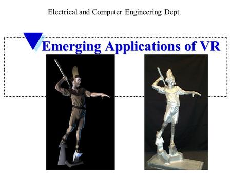 Emerging Applications of VR Electrical and Computer Engineering Dept.