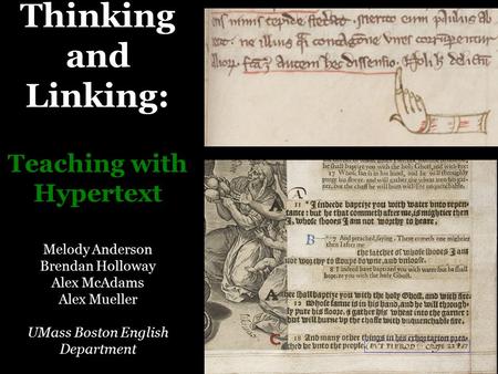 Thinking and Linking: Teaching with Hypertext Melody Anderson Brendan Holloway Alex McAdams Alex Mueller UMass Boston English Department.