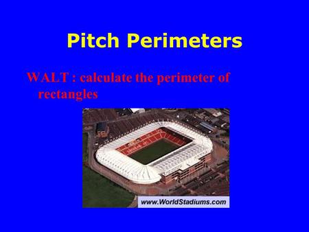 Pitch Perimeters WALT : calculate the perimeter of rectangles.