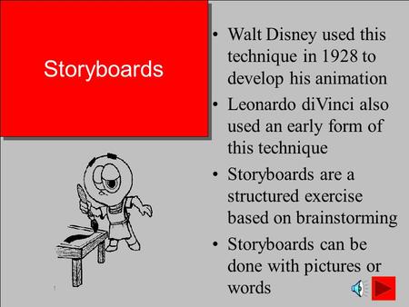 Storyboards Walt Disney used this technique in 1928 to develop his animation Leonardo diVinci also used an early form of this technique Storyboards are.