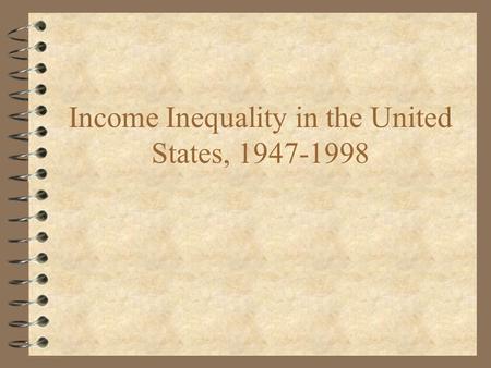 Income Inequality in the United States, 1947-1998.