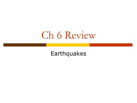 Ch 6 Review Earthquakes.