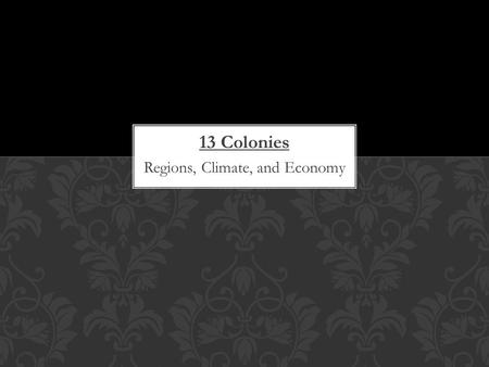 13 Colonies Regions, Climate, and Economy