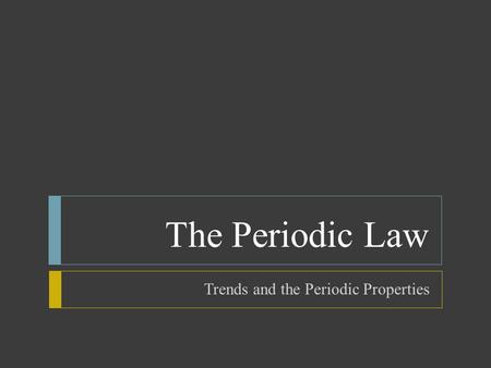 Trends and the Periodic Properties