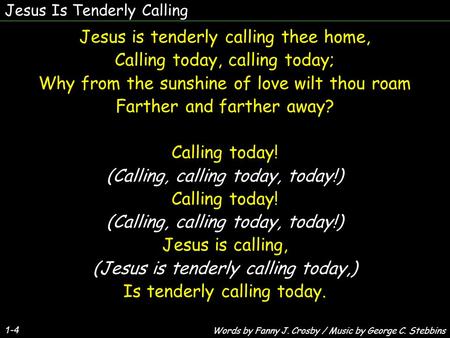 Jesus is tenderly calling thee home, Calling today, calling today;