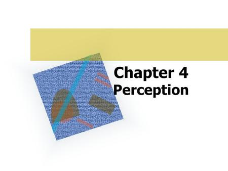Chapter 4 Perception. Basic Principles of PERCEPTION Perception is the process that organizes those stimuli into meaningful objects and events and interprets.
