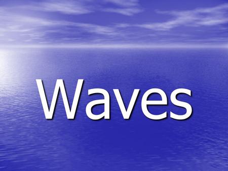 Waves.