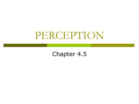 PERCEPTION Chapter 4.5. Gestalt Principles  Gestalt principles are based on the idea that the whole is greater than the sum of the parts.  These principles.