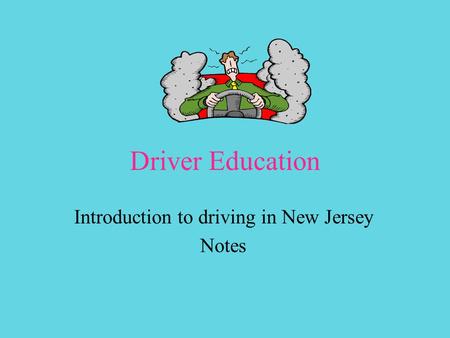 Driver Education Introduction to driving in New Jersey Notes.