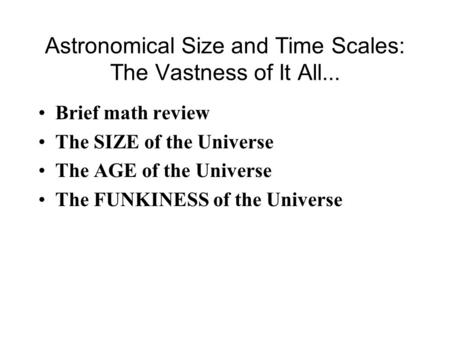 Astronomical Size and Time Scales: The Vastness of It All...