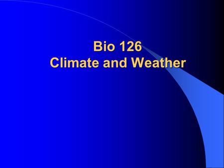 Bio 126 Climate and Weather. Earth from the moon.