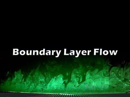 Boundary Layer Flow Describes the transport phenomena near the surface for the case of fluid flowing past a solid object.