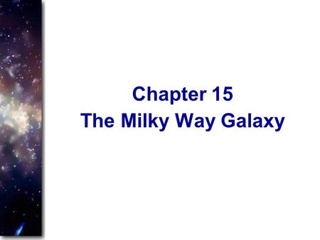 Chapter 15 The Milky Way Galaxy.