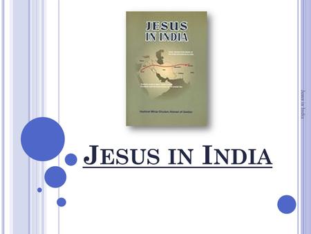 J ESUS IN I NDIA Jesus in India. I NTRODUCTION PUBLISHER’S NOTES Jesus in India.