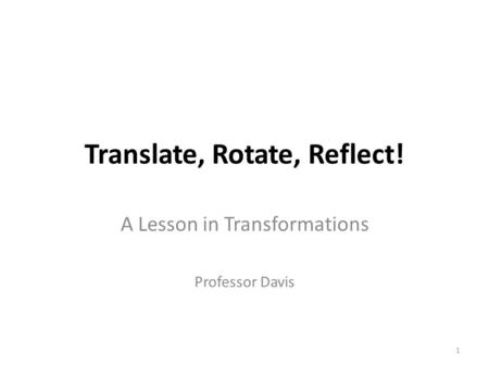Translate, Rotate, Reflect!