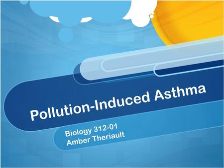 Pollution-Induced Asthma Biology 312-01 Amber Theriault.