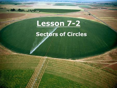 Lesson 7-2 Sectors of Circles.